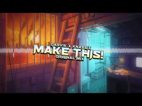 @qarvik  & KNASSIX - MAKE THIS (ORGINAL MIX)