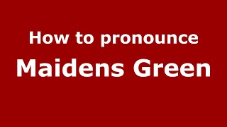 How to pronounce Maidens Green