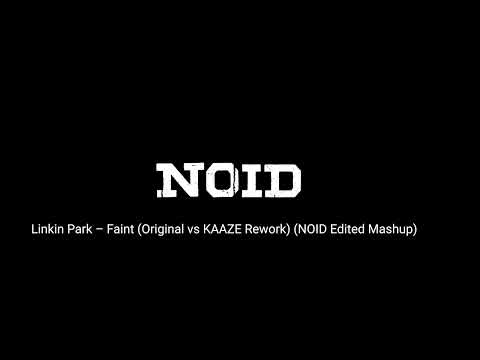 Linkin Park – Faint (Original vs KAAZE Rework) (NOID Edited Mashup)