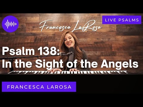 Psalm 138 - In the Sight of the Angels -  Francesca LaRosa (LIVE with metered verses)