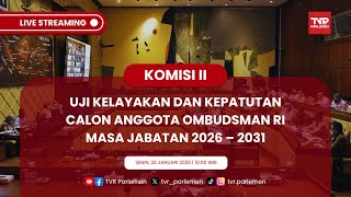 (PART II) KOMISI II DPR RI UJI KELAYAKAN & KEPATUTAN CALON ANGGOTA OMBUDSMAN RI