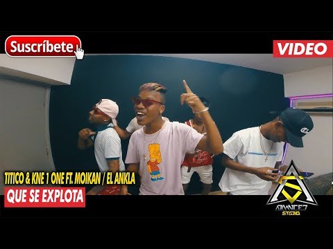 TITICO & KNE 1 ONE ft MOIKAN / EL ANKLA - QUE SE EXPLOTA (VIDEO)