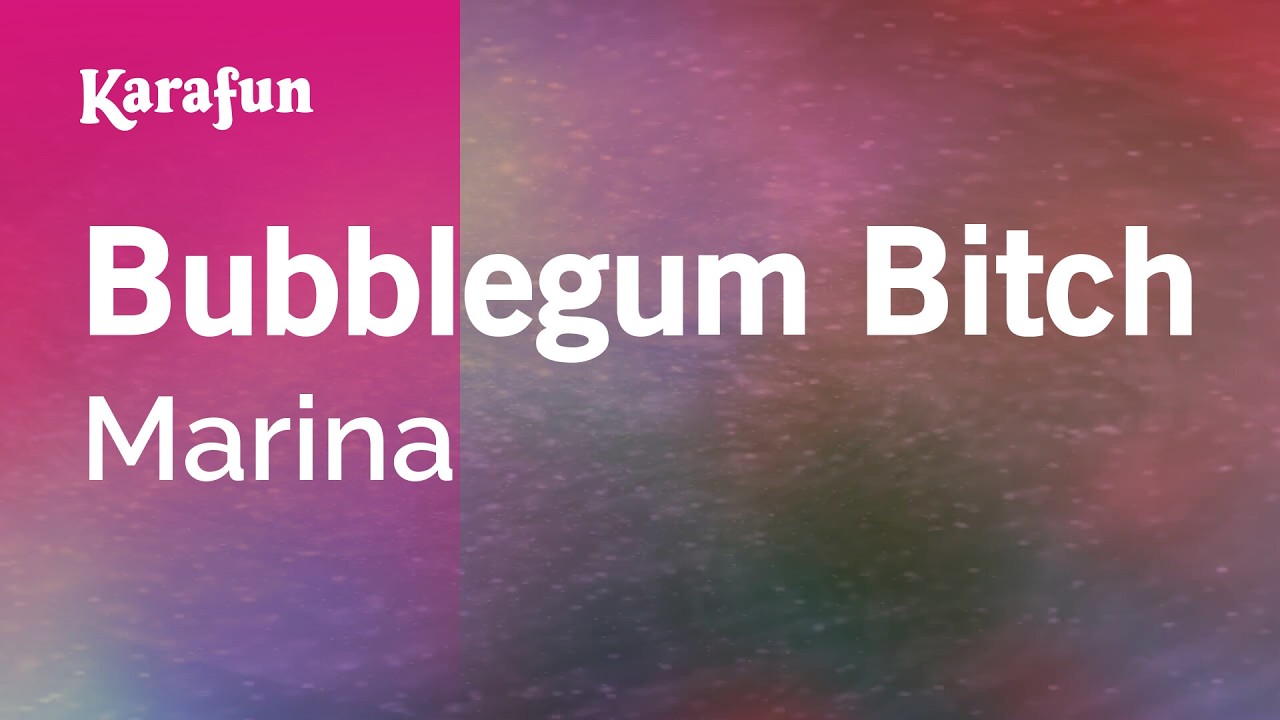 Bubblegum Bitch - Marina | Karaoke Version | KaraFun