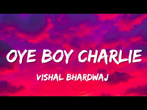 Oye Boy Charlie - Vishal Bhardwaj (Lyrics) | Oye my baby baby 😍 Tera chakkar chala jalebi 😋