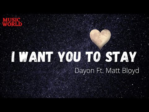 I WANT YOU TO STAY | Dayon Ft. Matt Bloyd
