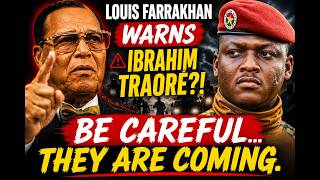 Louis Farrakhan WARNS Ibrahim Traoré?!  BE CAREFUL…They are Coming
