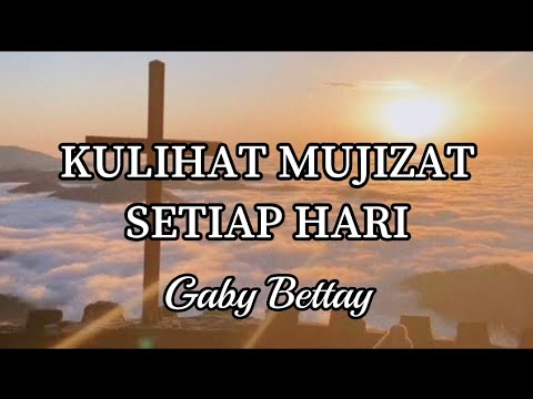 KULIHAT MUJIZAT SETIAP HARI-Gaby Battay(Lirik)Lagu Rohani