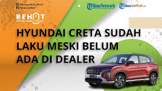 REHAT: Dapat Respons Positif dari Konsumen, Hyundai Creta Sudah Laku Meski Belum Ada di Dealer