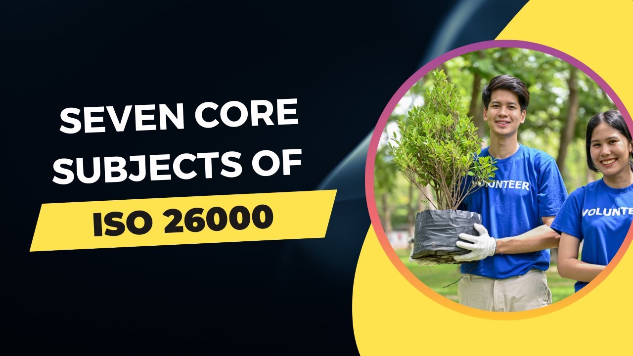 Seven Core Subjects of ISO 26000 : A Blueprint for Social Responsibility