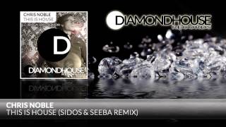 Chris Noble - This Is House (Sidos & Seeba Remix) / Diamondhouse Records