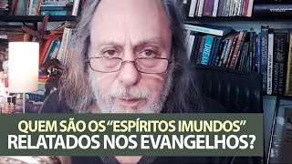 Quem são os "espíritos imundos" relatados nos evangelhos?