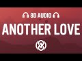 Tom Odell - Another Love (Lyrics) | 8D Audio 🎧