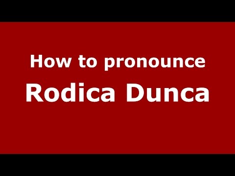 How to pronounce Rodica Dunca (Romanian/Romania)  - PronounceNames.com