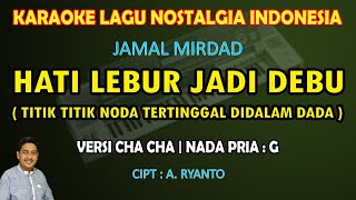 Download lagu Hati lebur jadi debu karaoke Jamal Mirdad (Titik noda) versi cha cha nada pria G mp3