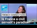 Is France A Civil Servant S Paradise FRANCE 24 English