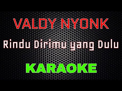 Valdy Nyonk - Rindu Dirimu Yang Dulu [Karaoke] | LMusical