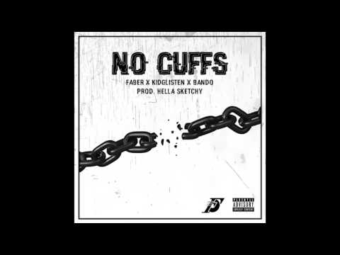 FABER + KIDGLI$TEN + BANDO - No Cuffs [Prod. Hella Sketchy]