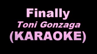 FINALLY - Toni Gonzaga (KARAOKE VERSION)