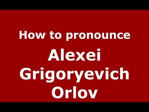 How to pronounce Alexei Grigoryevich Orlov (Russian/Russia) - PronounceNames.com