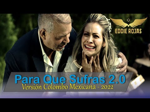 Eddie Rojas - Para Que Sufras 2.0 / Video Oficial 2022