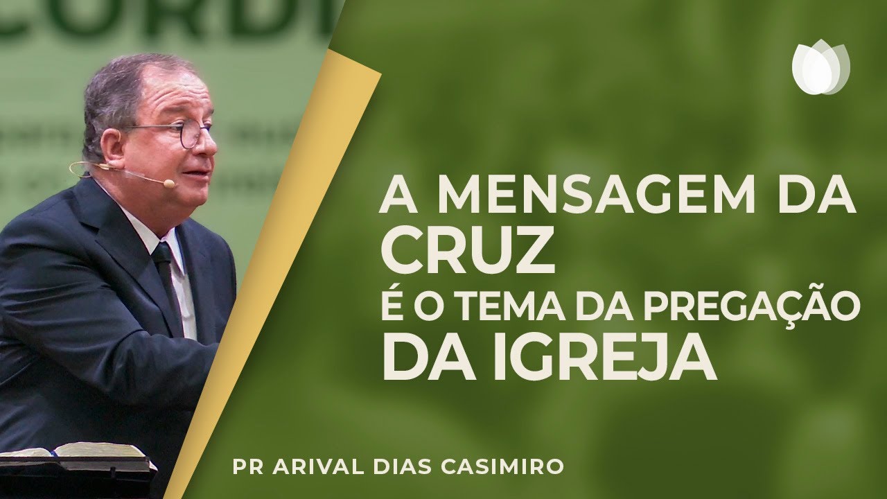 A mensagem da cruz é o tema da pregação da Igreja | Rev. Arival Dias Casimiro | IPP