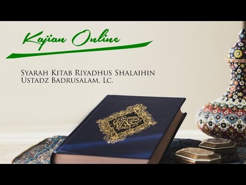 Kajian Rutin - Syarah Kitab Riyadhus Shalihin - Ustadz Badrusalam, Lc.