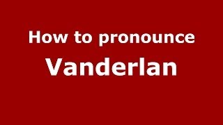 How to pronounce Vanderlan