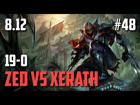 ZED SMASHES XERATH 19 KILLS 0 DEATHS | League of Legends #48 Patch 8.12