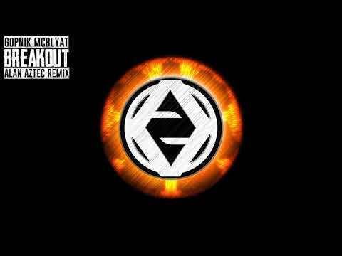 Gopnik - Breakout (Alan Aztec Remix)