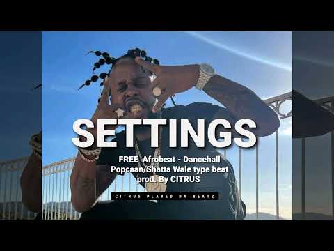 FREE Afro-Dancehall Instrumental. SETTINGS (Popcaan/Mr. Eazi x Shatta Wale type beat) prod by Citrus