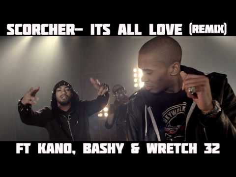Scorcher - Its All Love (Official Remix) Ft. Kano, Bashy & Wretch 32