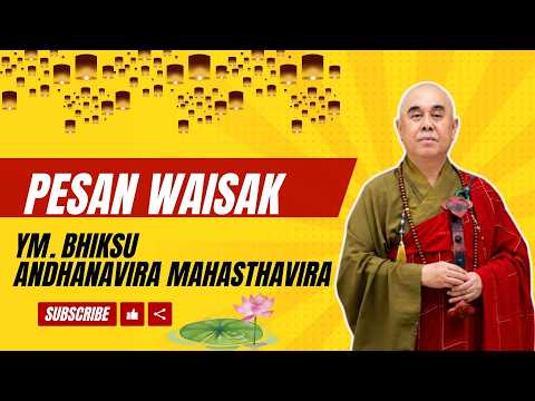 Pesan Waisak Oleh YM. Bhiksu Andhanavira Mahasthavira