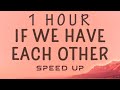 Alec Benjamin - If We Have Each Other (Lyrics) - Speed Up | 1 HOUR