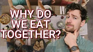 Why do we eat together? The Surprising Science of Social Connection
