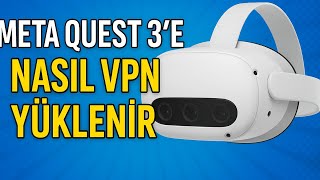 Meta Quest 3 VPN Nasıl Yüklenir Ücrestiz (SideQuest Olmadan)