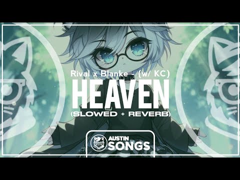 Rival x Blanke - Heaven (w/ KC) (Slowed + Reverb)