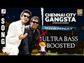 Chennai City Gangsta Tamil Party Song Ultra Bass Boosted ️Vanakkam Chennai Movie Aniruddh