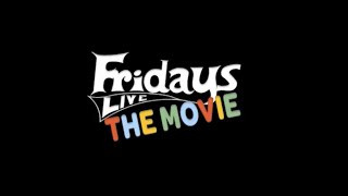 Fridays Live The Movie