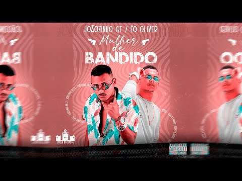 ÉO OLIVER E JOÃOZINHO GT - MULHER DE BANDIDO