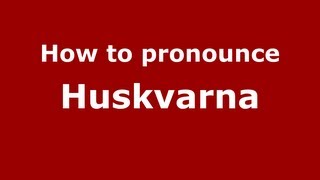How to pronounce Huskvarna
