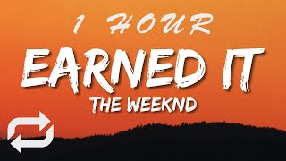 The Weeknd - Earned It (Lyrics) | 1 HOUR