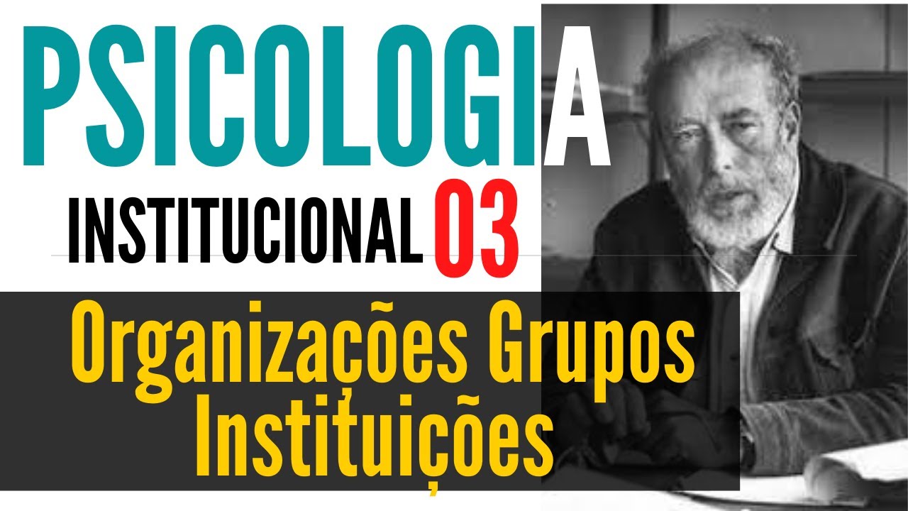 GRUPOS, ORGANIZAÇÕES E INSTITUIÇÕES - PSICOLOGIA INSTITUCIONAL 03