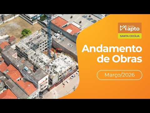 Mundo Apto Santa Cecília | Andamento de Obra Março/2026