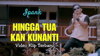 Download lagu IPANK - HINGGA TUA KAN KUNANTI ( New Lyric  ) not  Video HD mp3
