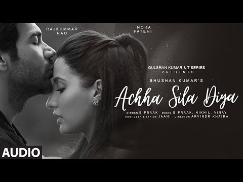 Achha Sila Diya (Audio) Jaani & B Praak Feat. Nora F & Rajkummar R | Nikhil-Vinay, Yogesh |Bhushan K