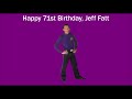 Happy 71st Birthday Jeff Fatt