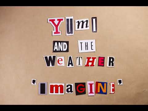 Yumi And The Weather - Imagine (Official Video)