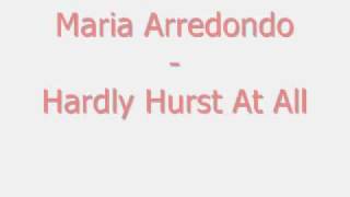 Maria Arredondo - Hardly hurts at all
