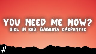 girl in red,Sabrina Carpenter - You Need Me Now? (Lyrics)