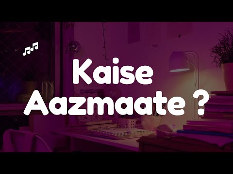 Kaise Aazmaate - Mayank Verma